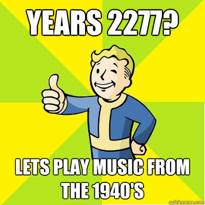 years 2277 lets play music from the 1940s - Fallout new vegas