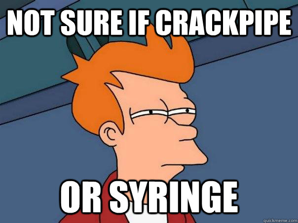 not sure if crackpipe or syringe - Futurama Fry