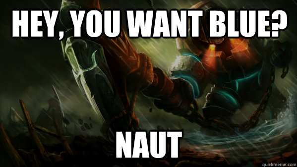 hey you want blue naut -