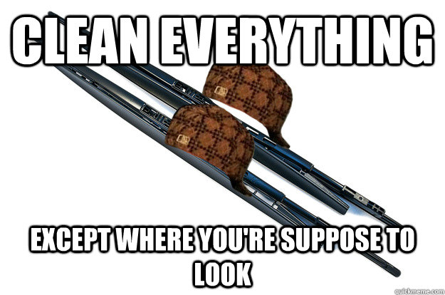 clean everything except where youre suppose to look -