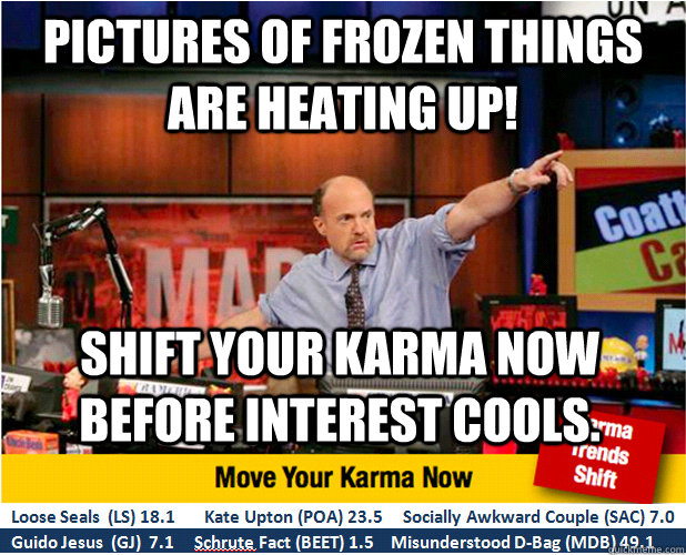 pictures of frozen things are heating up shift your karma n - Jim Kramer with updated ticker