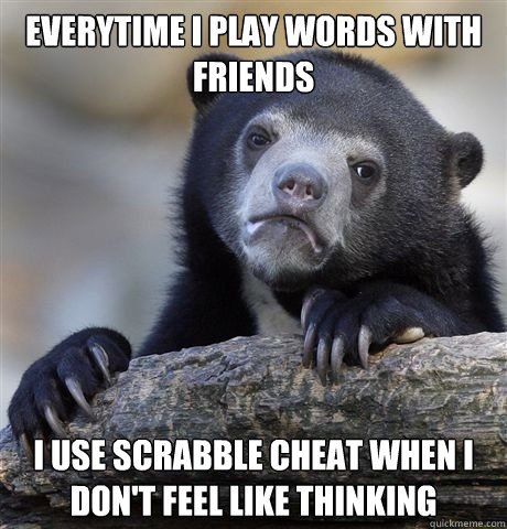 everytime i play words with friends i use scrabble cheat whe - Gaybros Confession Bear