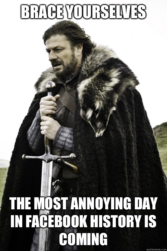 Brace yourselves End of the world posts are coming - Brace yourself