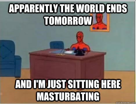 apparently the world ends tomorrow and im just sitting here - Spiderman Desk