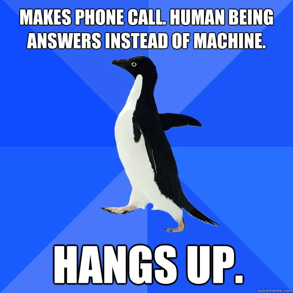 makes phone call human being answers instead of machine ha - Socially Awkward Penguin
