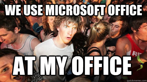 we use microsoft office at my office - Sudden Clarity Clarence