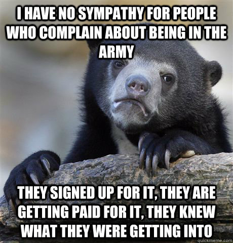i have no sympathy for people who complain about being in th - Confession Bear