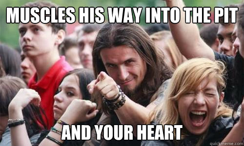 muscles his way into the pit and your heart - Ridiculously Photogenic Metal Fan