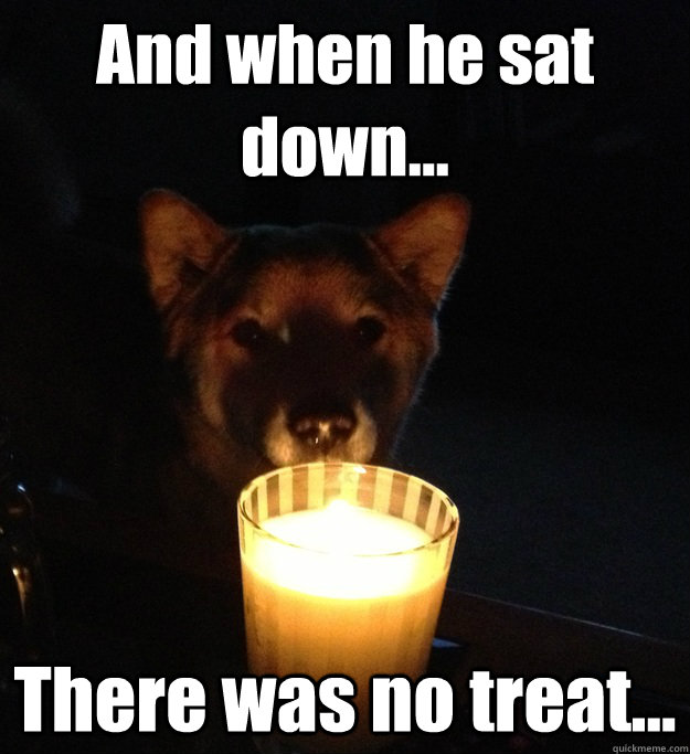 and when he sat down there was no treat - Scary Story Dog