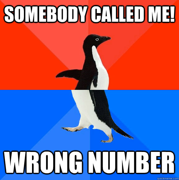 somebody called me wrong number - Socially Awesome Awkward Penguin