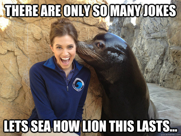 there are only so many jokes lets sea how lion this lasts - Crazy Secret