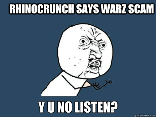 rhinocrunch says warz scam y u no listen - Y U No