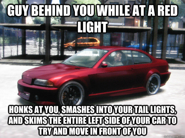 guy behind you while at a red light honks at you smashes in - GTA 4 logic