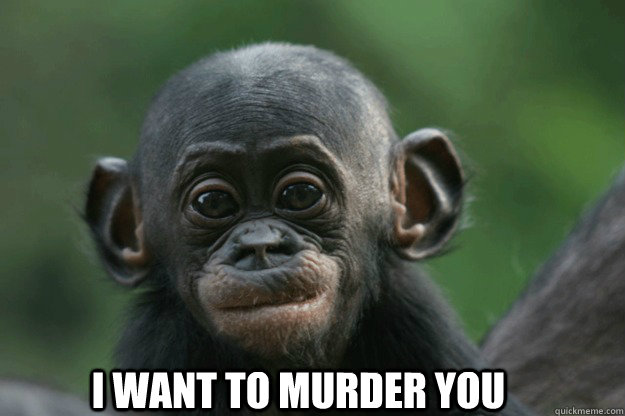 i want to murder you - Adorable Monkey on My Back