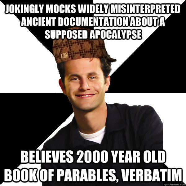 jokingly mocks widely misinterpreted ancient documentation a - Scumbag Christian