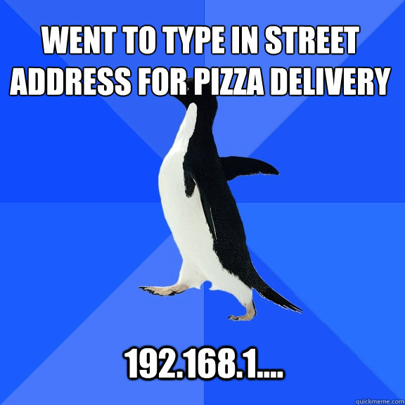 went to type in street address for pizza delivery 1921681 - Socially Awkward Penguin