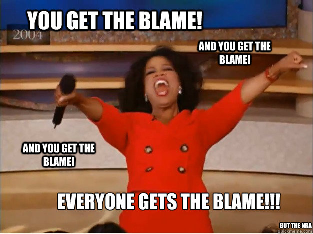 you get the blame everyone gets the blame and you get t - oprah you get a car
