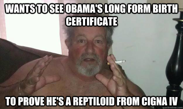 wants to see obamas long form birth certificate to prove he - Conspiracy Dad