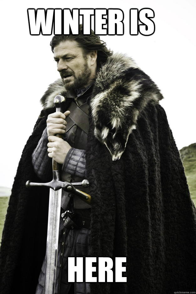 winter is here - Winter is coming