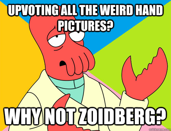 upvoting all the weird hand pictures why not zoidberg - Futurama Zoidberg