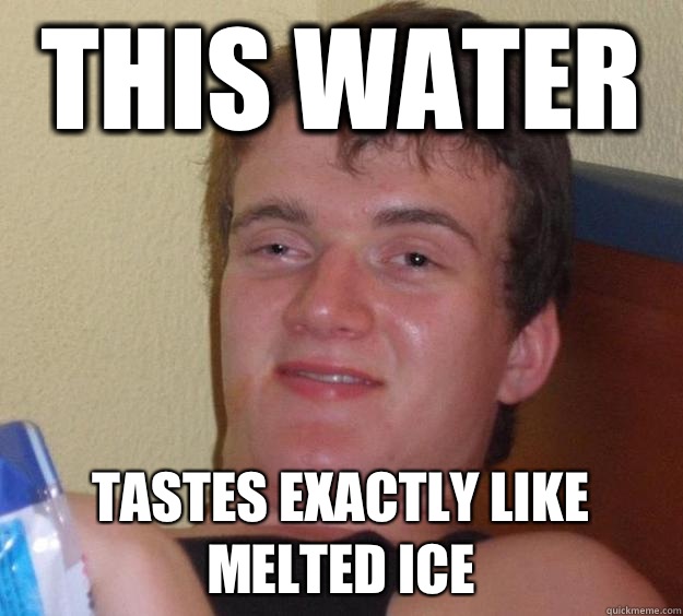 This water Tastes exactly like melted ice - 10 Guy