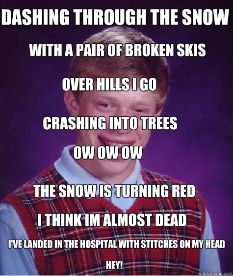 dashing through the snow with a pair of broken skis over h - Bad Luck Brian