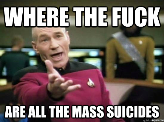 where the fuck are all the mass suicides - Annoyed Picard HD
