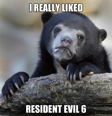 i really liked resident evil 6 - Confession Bear