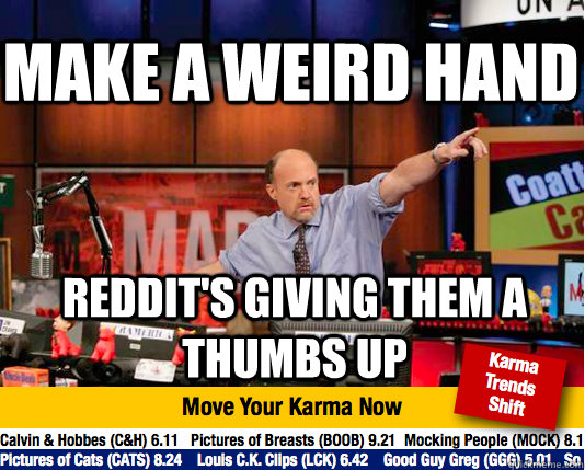 make a weird hand reddits giving them a thumbs up - Mad Karma with Jim Cramer