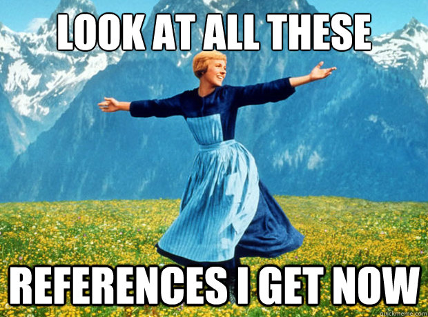 look at all these references i get now - Sound of Music- Election