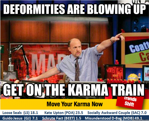 deformities are blowing up get on the karma train - Jim Kramer with updated ticker