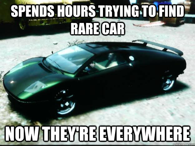 spends hours trying to find rare car now theyre everywhere - Scumbag GTA IV