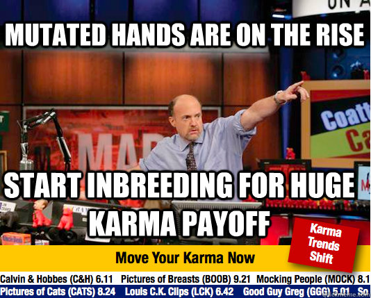 mutated hands are on the rise start inbreeding for huge karm - Mad Karma with Jim Cramer