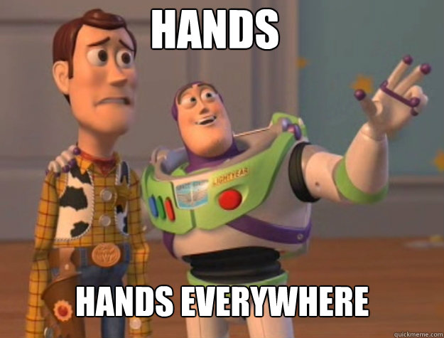 hands hands everywhere - Basic Bitches Everywhere