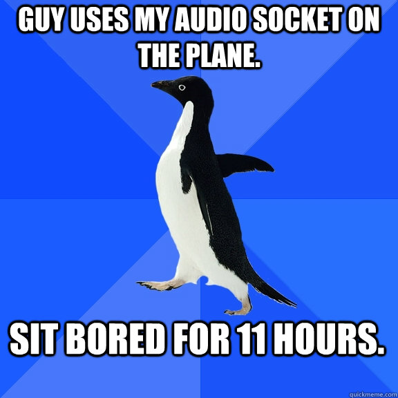 guy uses my audio socket on the plane sit bored for 11 hour - Socially Awkward Penguin