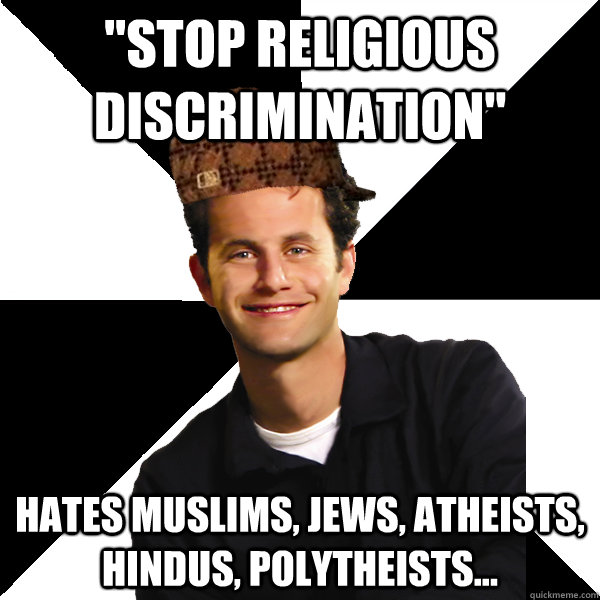 stop religious discrimination hates muslims jews atheist - Scumbag Christian