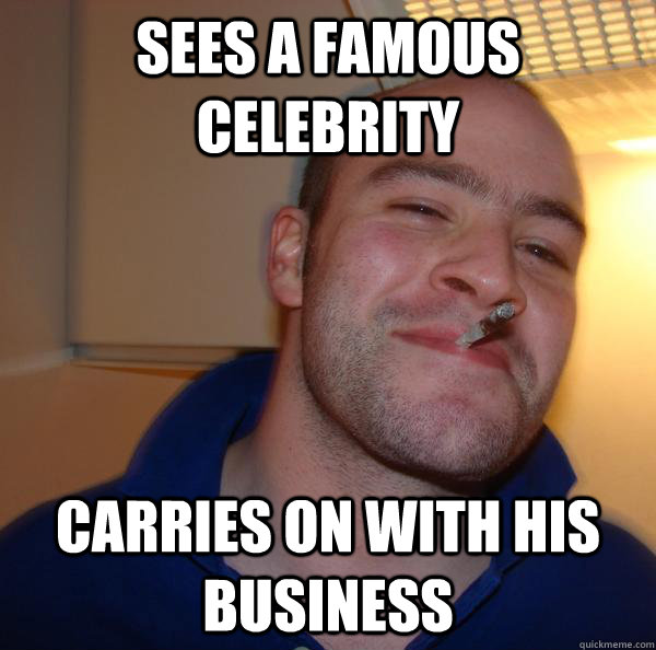 sees a famous celebrity carries on with his business - Good Guy Greg