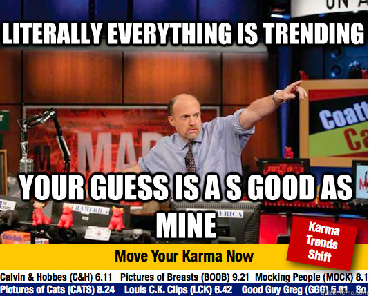 literally everything is trending your guess is a s good as m - Mad Karma with Jim Cramer