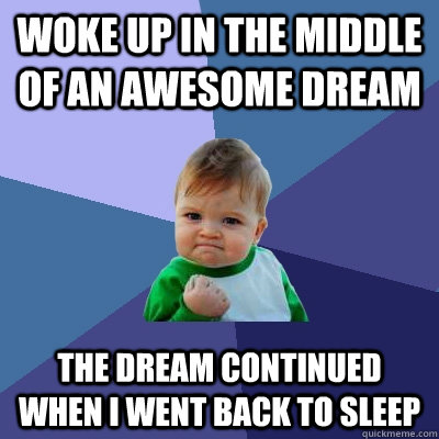 woke up in the middle of an awesome dream the dream continue - Success Kid