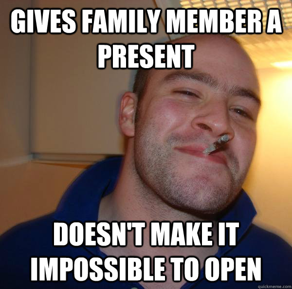 gives family member a present doesnt make it impossible to - Good Guy Greg