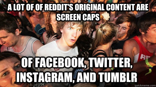 a lot of of reddits original content are screen caps of fac - Sudden Clarity Clarence