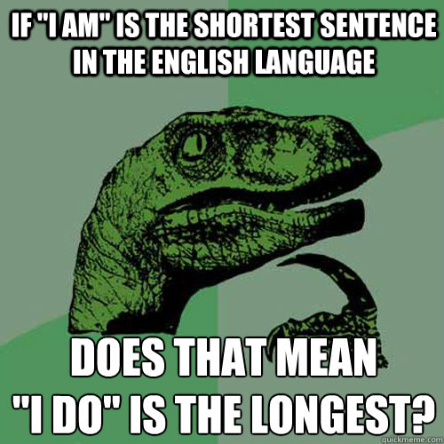 if i am is the shortest sentence in the english language d - Philosoraptor