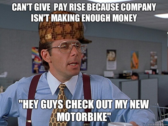 cant give pay rise because company isnt making enough money - Scumbag Boss