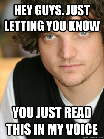 hey guys just letting you know you just read this in my voi -
