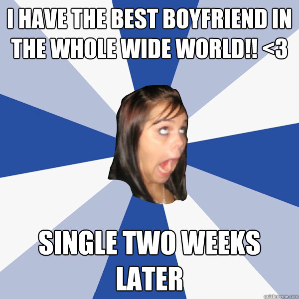 i have the best boyfriend in the whole wide world 3 singl - Annoying Facebook Girl