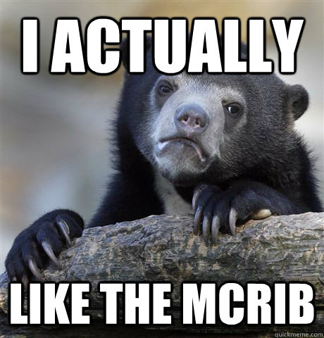 i actually like the mcrib - Confession Bear