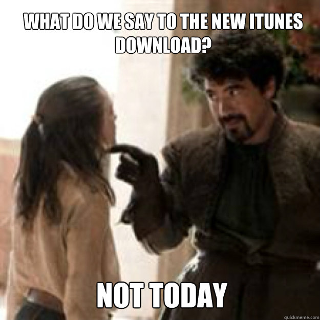 what do we say to the new itunes download not today - not today
