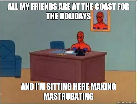 All my friends are at the coast for the holidays And im sitt - Spiderman goes out in style