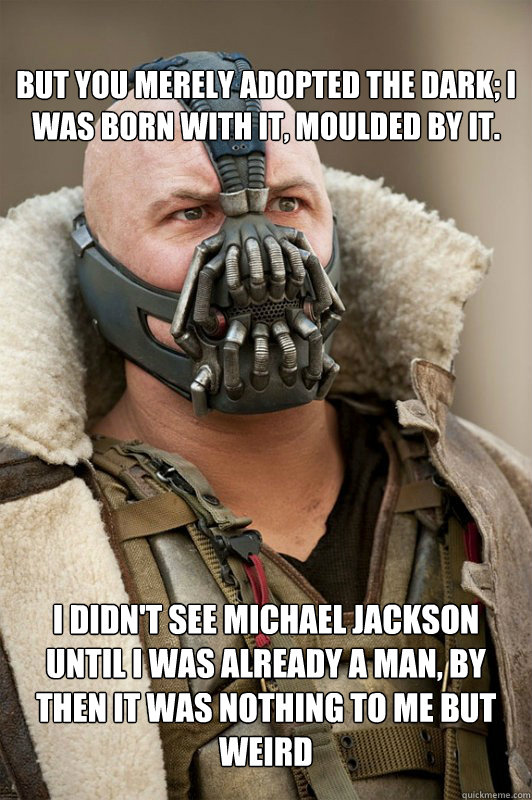 but you merely adopted the dark i was born with it moulded - bane statements