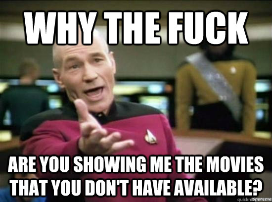 why the fuck are you showing me the movies that you dont ha - Annoyed Picard HD
